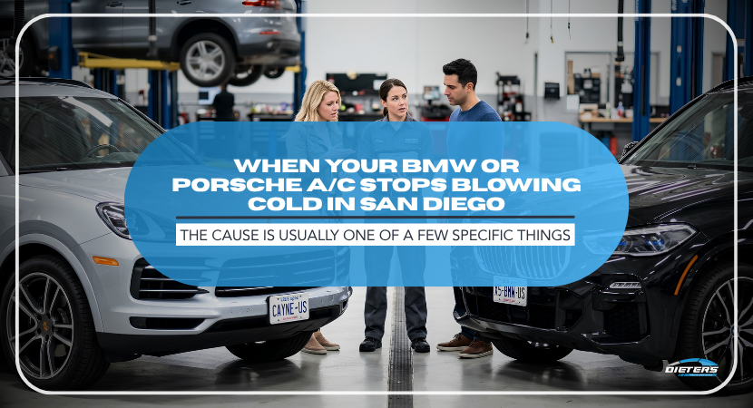 When Your BMW or Porsche A/C Stops Blowing Cold in San Diego, the Cause Is Usually One of a Few Specific Things